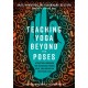 Teaching Yoga Beyond the Poses: A Practical Workbook for Integrating Themes, Ideas, and Inspiration into Your Class