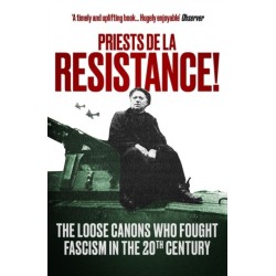 Priests de la Resistance!: The loose canons who fought Fascism in the twentieth century