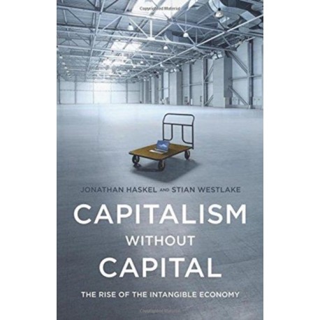Capitalism without Capital: The Rise of the Intangible Economy