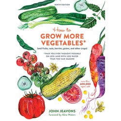 How to Grow More Vegetables, Ninth Edition: (and Fruits, Nuts, Berries, Grains, and Other Crops) Than You Ever Thought Possible on Less Land with Less Water Than You Can Imagine