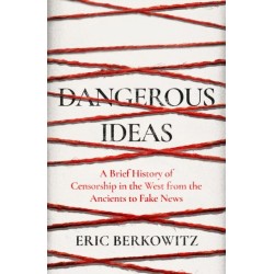 Dangerous Ideas: A Brief History of Censorship in the West, from the Ancients to Fake News