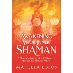 Awakening Your Inner Shaman: A Woman's Journey of Self-Discovery through the Medicine Wheel
