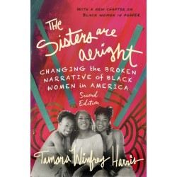 The Sisters Are Alright, Second Edition: Changing the Broken Narrative of Black Women in America