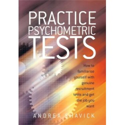 Practice Psychometric Tests: How to Familiarise Yourself with Genuine Recruitment Tests and Get the Job you Want