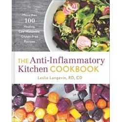 The Anti-Inflammatory Kitchen Cookbook: More Than 100 Healing, Low-Histamine, Gluten-Free Recipes