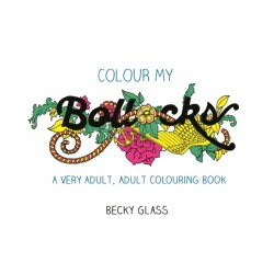 Colour My Bollocks: A Swear Word Colouring Book for Adults