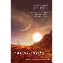 Exoplants: Diamond Worlds, Super Earths, Pulsar Planets, and the New Search for Life Beyond Our Solar System