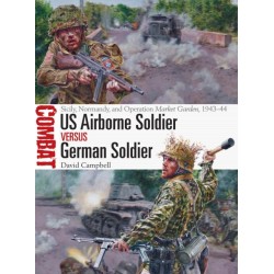 US Airborne Soldier vs German Soldier: Sicily, Normandy, and Operation Market Garden, 1943–44