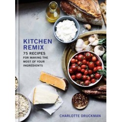 Kitchen Remix: 75 Recipes for Making the Most of Your Ingredients