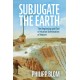 Subjugate the Earth: The Beginning and End of Human Domination of Nature