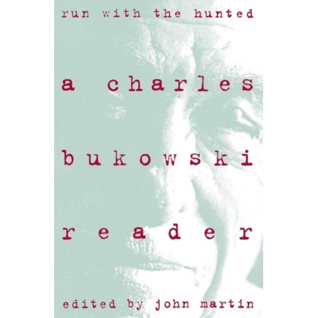 Run With the Hunted: Charles Bukowski Reader, A