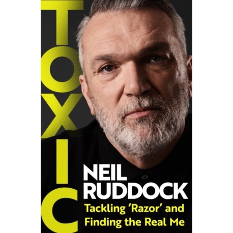 Toxic: Tackling 'Razor' and Finding the Real Me: Shortlisted for Autobiography of the Year at the Sports Book Awards 2025