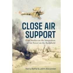 Close Air Support and the Battlefield: Case Studies on the Integration of Air Power on the Battlefield