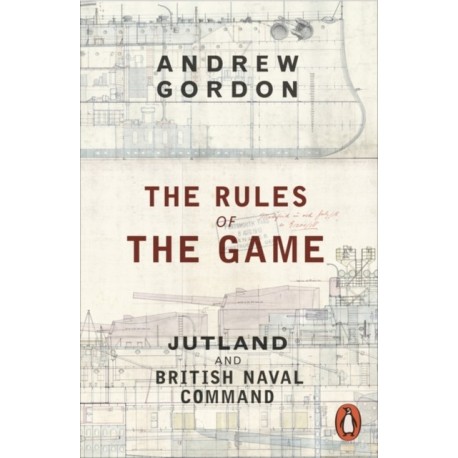 The Rules of the Game: Jutland and British Naval Command