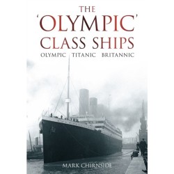 The 'Olympic' Class Ships: Olympic, Titanic, Britannic