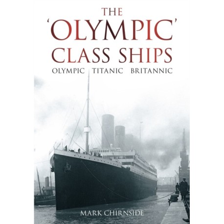 The 'Olympic' Class Ships: Olympic, Titanic, Britannic