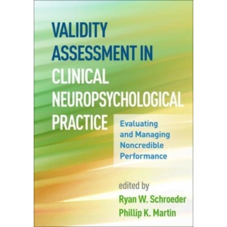 Validity Assessment in Clinical Neuropsychological Practice: Evaluating and Managing Noncredible Performance