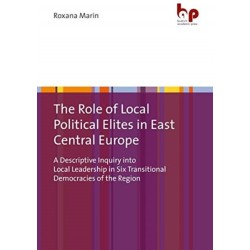 The Role of Local Political Elites in East Central Europe: A Descriptive Inquiry into Local Leadership in Six Transitional Democracies of the Region