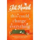 This Could Change Everything: Life-affirming, romantic and irresistible! The SUNDAY TIMES bestseller