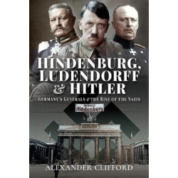 Hindenburg, Ludendorff and Hitler: Germany's Generals and the Rise of the Nazis