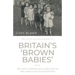 Britain’S ‘Brown Babies’: The Stories of Children Born to Black GIS and White Women in the Second World War