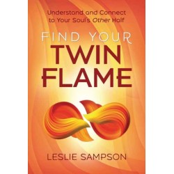 Find Your Twin Flame: Understand and Connect to Your Soul's Other Half