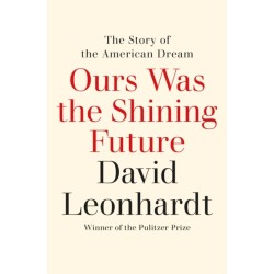 Ours Was the Shining Future: The Story of the American Dream