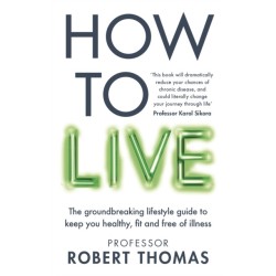 How to Live: The groundbreaking lifestyle guide to keep you healthy, fit and free of illness