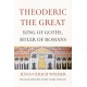 Theoderic the Great: King of Goths, Ruler of Romans