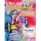 Art Journal Courage: Fearless Mixed Media Techniques for Journaling Bravely