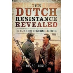 The Dutch Resistance Revealed: The Inside Story of Courage and Betrayal