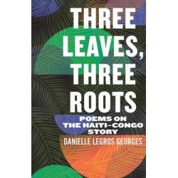 Three Leaves, Three Roots: Poems on the Haiti Congo Story