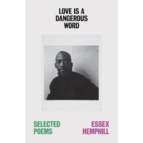 Love is a Dangerous Word: the Selected Poems of Essex Hemphill