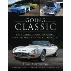 Going Classic: The Essential Guide to Buying, Owning and Enjoying a Classic Car
