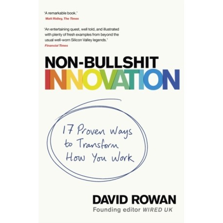 Non-Bullshit Innovation: 17 Proven Ways to Transform How You Work