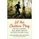 Let the Children Play: For the Learning, Well-Being, and Life Success of Every Child