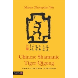 Chinese Shamanic Tiger Qigong: Embrace the Power of Emptiness