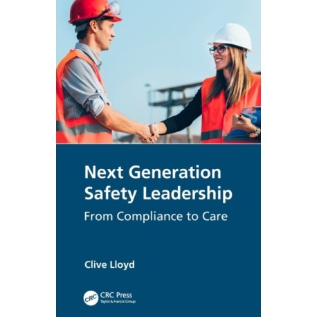 Next Generation Safety Leadership: From Compliance to Care