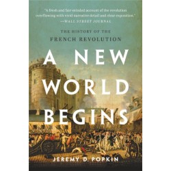 A New World Begins: The History of the French Revolution