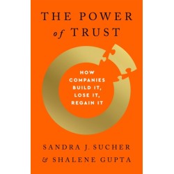 The The Power of Trust: How Companies Build It, Lose It, Regain It