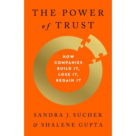 The The Power of Trust: How Companies Build It, Lose It, Regain It