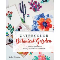 Watercolor Botanical Garden: A Modern Approach to Painting Bold Flowers and Plants