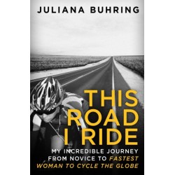 This Road I Ride: My incredible journey from novice to fastest woman to cycle the globe