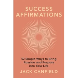 Success Affirmations: 52 Weeks for Living a Passionate and Purposeful Life