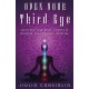 Open Your Third Eye: Activate Your Sixth Chakra and Develop Your Psychic Abilities