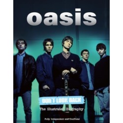 Oasis Don't Look Back: The Illustrated Biography