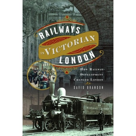 Railways in Victorian London: How Railway Development Changed London