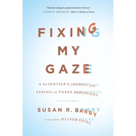 Fixing My Gaze: A Scientist's Journey Into Seeing in Three Dimensions