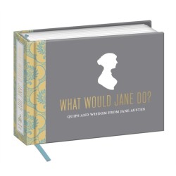 What Would Jane Do?: Quips and Wisdom from Jane Austen
