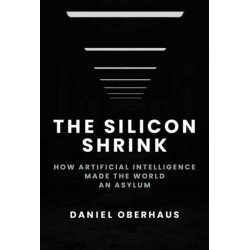 The Silicon Shrink: How Artificial Intelligence Made the World an Asylum